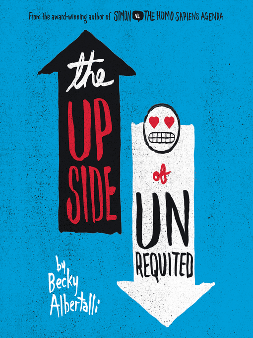 Détails du titre pour The Upside of Unrequited par Becky Albertalli - Disponible